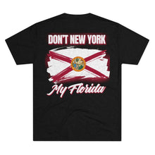 Load image into Gallery viewer, DON&#39;T NEW YORK MY FLORIDA - Men&#39;s Tri-Blend Crew Tee