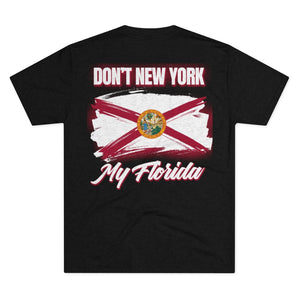 DON'T NEW YORK MY FLORIDA - Men's Tri-Blend Crew Tee