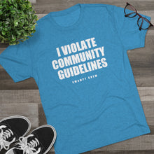 Load image into Gallery viewer, I VIOLATE COMMUNITY GUIDELINES Men&#39;s Tri-Blend Crew Tee