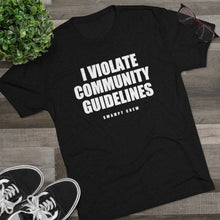 Load image into Gallery viewer, I VIOLATE COMMUNITY GUIDELINES Men&#39;s Tri-Blend Crew Tee