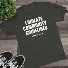 Load image into Gallery viewer, I VIOLATE COMMUNITY GUIDELINES Men&#39;s Tri-Blend Crew Tee