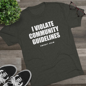 I VIOLATE COMMUNITY GUIDELINES Men's Tri-Blend Crew Tee