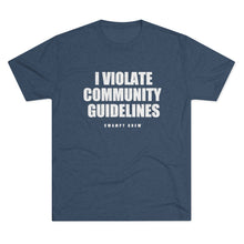 Load image into Gallery viewer, I VIOLATE COMMUNITY GUIDELINES Men&#39;s Tri-Blend Crew Tee