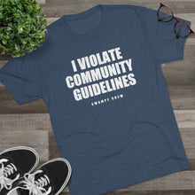 Load image into Gallery viewer, I VIOLATE COMMUNITY GUIDELINES Men&#39;s Tri-Blend Crew Tee