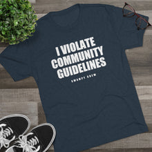 Load image into Gallery viewer, I VIOLATE COMMUNITY GUIDELINES Men&#39;s Tri-Blend Crew Tee