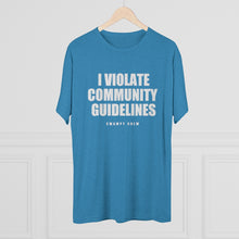 Load image into Gallery viewer, I VIOLATE COMMUNITY GUIDELINES Men&#39;s Tri-Blend Crew Tee