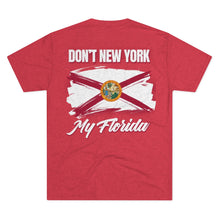 Load image into Gallery viewer, DON&#39;T NEW YORK MY FLORIDA - Men&#39;s Tri-Blend Crew Tee