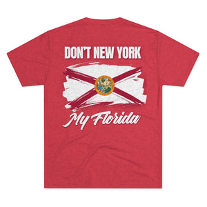 DON'T NEW YORK MY FLORIDA - Men's Tri-Blend Crew Tee