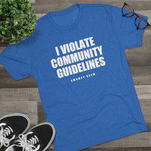 Load image into Gallery viewer, I VIOLATE COMMUNITY GUIDELINES Men&#39;s Tri-Blend Crew Tee